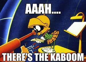 Click image for larger version. 

Name:	aaah-theres-the-kaboom-quickmeme-com-aaah-theres-the-kaboom-50344989.jpg 
Views:	99 
Size:	106.8  
ID:	135913