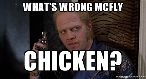 Name:  biff-tannen-whats-wrong-mcfly-chicken.jpg
Views: 1045
Size:  24.5 